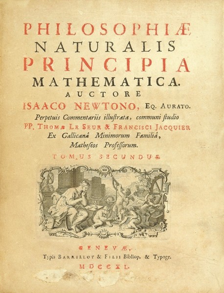Ньютон, Иссак. Математические начала натуральной философии. [Newtono, I. Philisiphiae naturalis principia mathematica. Издание на латыни]. В 3 т. Т. 1-3. Женева, 1739-1742.