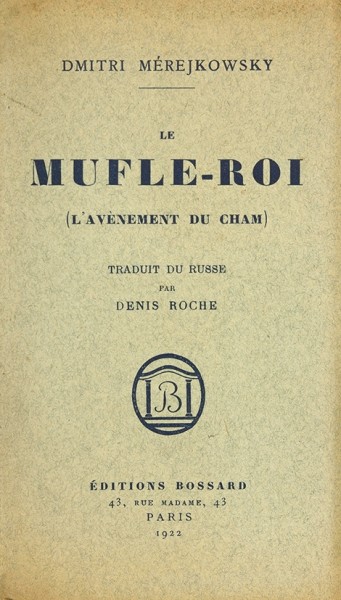 Мережковский, Д. Грядущий Хам. [Merejkowsky, D. Le mufle-roi (L'avenement de Cham). На фр. яз.] Париж, 1922.