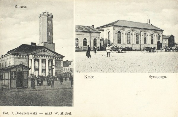 Фотооткрытка с видом синагоги [Ratusz. Koło. Synagoga] / fot. C. Dobrzelewski - nakł W. Michel [на польском яз.]. Б.м., б.г. [1900-е гг.].